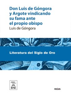 don luis de gongora y argote vindicando su fama ante el propio obispo : autografo del gran poeta que da por primera vez a la estampa el doctor don manuel gonzalez y frances (ebook)-luis de gongora-4099995494242