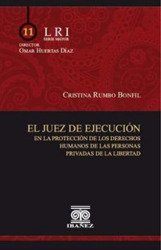 el juez de ejecucion en la proteccion de los derechos humanos de las personas privadas de la libertad (ebook)-cristina rumbo bonfil-4099995591842