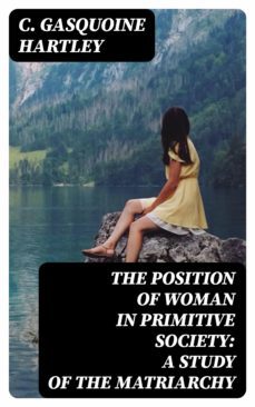 the position of woman in primitive society: a study of the matriarchy (ebook)-8596547011842