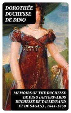 memoirs of the duchesse de dino (afterwards duchesse de talleyrand et de sagan) , 1841-1850 (ebook)-dorothee, duchesse de dino-8596547041542