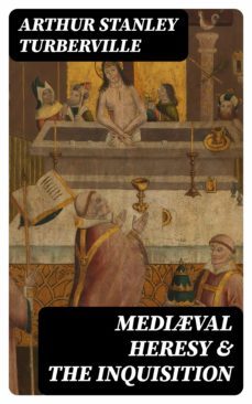 medival heresy &amp; the inquisition (ebook)-arthur stanley turberville-8596547369042
