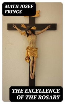the excellence of the rosary (ebook)-math josef frings-8596547379942