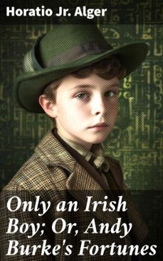 only an irish boy; or, andy burke's fortunes (ebook)-horatio, jr. alger-8596547507642