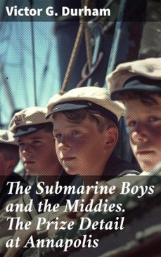 the submarine boys and the middies. the prize detail at annapolis (ebook)-victor g. durham-8596547523642