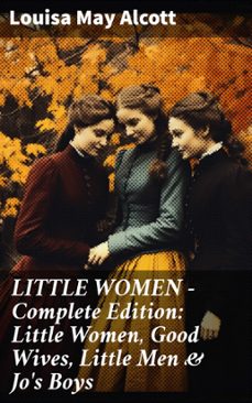 little women - complete edition: little women, good wives, little men &amp; jo's boys (ebook)-louisa may alcott-8596547681342
