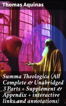 summa theologica (all complete &amp; unabridged 3 parts + supplement &amp; appendix + interactive links and annotations) (ebook)-thomas aquinas-8596547687542