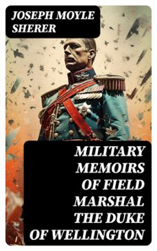 military memoirs of field marshal the duke of wellington (ebook)-joseph moyle sherer-8596547734642