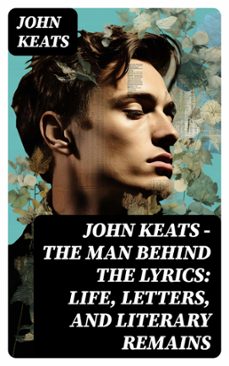 john keats - the man behind the lyrics: life, letters, and literary remains (ebook)-john keats-8596547742142