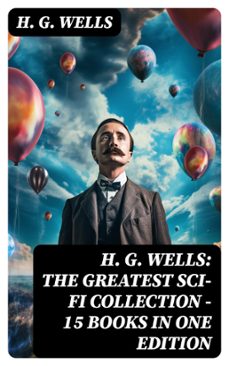 h. g. wells: the greatest sci-fi collection - 15 books in one edition (ebook)-h. g. wells-8596547762942