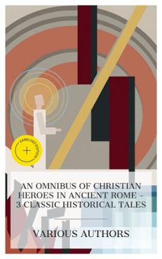 an omnibus of christian heroes in ancient rome  3 classic historical tales (ebook)-lew wallace-edward bulwer lytton-sabine baring-gould-8596547873242