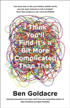 i think youall find itas a bit more complicated than that-ben goldacre-9780007505142
