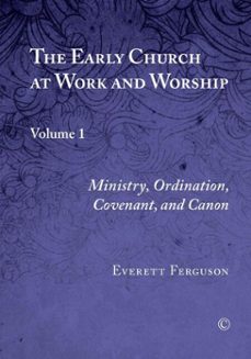 the early church at work and worship, vol i (ebook)-everett ferguson-9780227903742