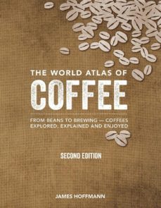 the world atlas of coffee: from beans to brewing -- coffees explored, explained and enjoyed-9780228100942