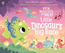 ten minutes to bed: little dinosaurs big race-rhiannon fielding-9780241720042