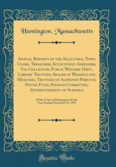 annual reports of the selectmen, town clerk, treasurer, accountant, assessors, tax collector, public welfare dept., library trustees, sealer of weights and measures, trustees of alphonso percival pettis fund, finance committee, superintendent of schools-9780260301642