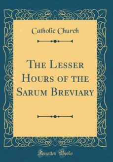 the lesser hours of the sarum breviary (classic reprint)-9780260685742