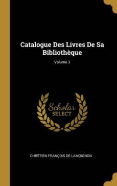 catalogue des livres de sa bibliothque; volume 3-9780270430042