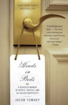 heads in beds: a reckless memoir of hotels, hustles, and so- called hospitality-jacob tomsky-9780307948342
