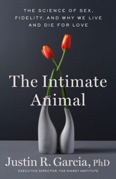 the intimate animal (ebook)-justin r. garcia-9780316594042