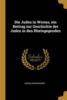 die juden in worms ein beitrag zur geschichte der juden in den rheingegenden-9780341320142