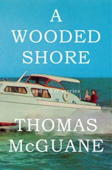 a wooded shore (ebook)-thomas mcguane-9780385350242
