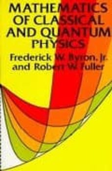 mathematics of classical and quantum physics-frederick w. byron-robert w. fuller-9780486671642