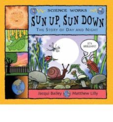 sun up, sun down: the story of day and night-jacqui bailey-9780713662542