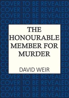 the honourable member for murder (ebook)-david weir-9780749033842