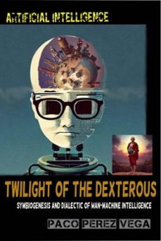 artificial intelligence - twilight of the dexterous (ebook)-paco perez-9780965014342
