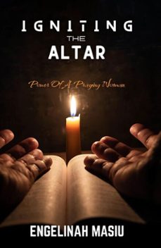 igniting the altar: power of a praying woman (ebook)-engelinah masiu-9781067153342