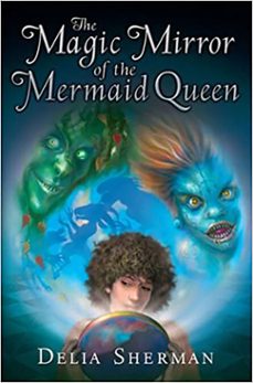the magic mirror of the mermaid queen (ebook)-delia sherman-9781101162842