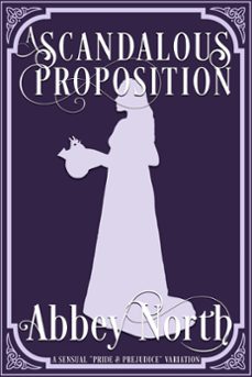 a scandalous proposition: a pride &amp; prejudice variation (ebook)-abbey north-9781393614142