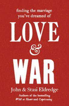 love &amp; war (ebook)-john eldredge-stasi eldredge-9781444721942