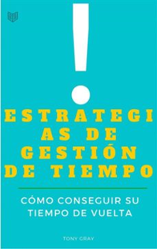 estrategias de gestion de tiempo. como conseguir su tiempo de vuelta (ebook)-tony gray-9781507126042