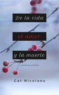 de la vida, el amor y la muerte (ebook)-cat nicolaou-9781507189542