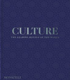 culture: the leading hotels of the world-spencer bailey-pico iyer-9781580936842