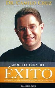 arquitectura del exito: diseñando un plan para alcanzar una vida plena y feliz-9781607380542