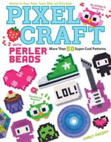 pixel craft with perler beads (ebook)-choly knight-9781607654742