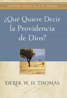 ¿que quiere decir la providencia de dios? (ebook)-derek w. h. thomas-9781629462042