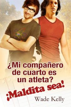 ¿mi compañero de cuarto es un atleta? ¡maldita sea! (ebook)-wade kelly-9781634767842