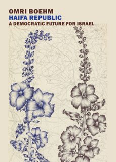 haifa republic: a democratic future for israel (ebook)-omri boehm-9781681373942