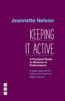 keeping it active: a practical guide to rhetoric in performance (ebook)-jeannette nelson-9781788506342