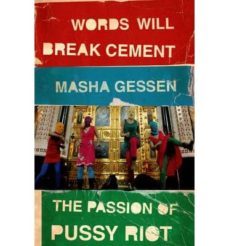 words will break cement: the passion of pussy riot-masha gessen-9781847089342