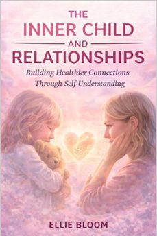 the inner child and relationships: building healthier connections through self-understanding (ebook)-michelle mann-9781970565942