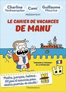 le cahier de vacances de manu : monsieur le president de la republique-charline vanhoenacker-guillaume meurice-9782081481442