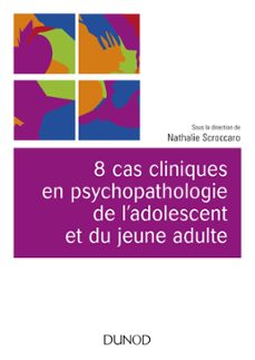 8 cas cliniques en psychopathologie de l'adolescent et du jeune adulte (ebook)-nathalie scroccaro-9782100785742