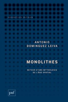 monolithes : retour d'une mythologie de l'age spatial (ebook)-antonio dominguez leiva-9782130834342