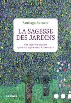 la sagesse des jardins. ces coins de paradis qui nous apprennent a bien vivre (ebook)-santiago beruete-9782207140642