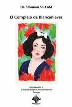 el complejo de blancanieves. introduccion a la madre / funcion ma terna toxica-9782370660442