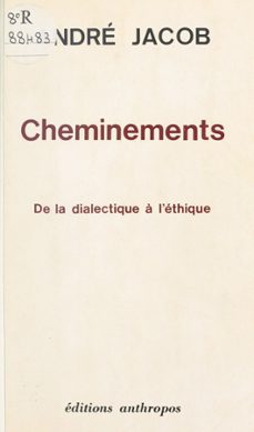 cheminements, de la dialectique a l'ethique (ebook)-andre jacob-9782402147842